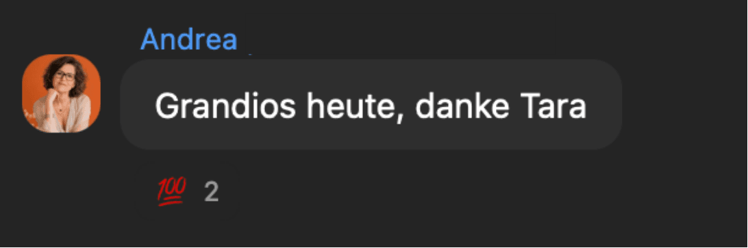 Chat-Nachricht von Andrea: Grandios heute, danke Tara.